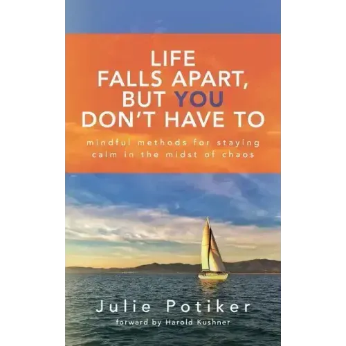 Life Falls Apart, But You Don't Have To: Mindful Methods for Staying Calm in the Midst of Chaos - Paperback