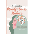 7 Essential Mindfulness Habits: Simple Practices to Reduce Stress and Anxiety, Find Inner Peace and Instill Calmness in Everyday Life - Paperback | Books | Wiccan Center