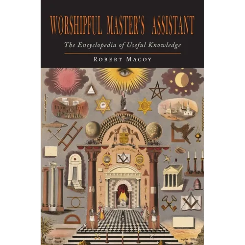 Worshipful Master's Assistant: The Encyclopedia of Useful Knowledge - Paperback | Books | Wiccan Center