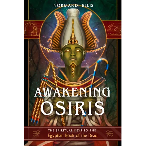 Awakening Osiris: The Spiritual Keys to the Egyptian Book of the Dead