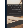 Influence of the Zodiac Upon Human Life: With Character Readings of Persons Born Under the Cusp