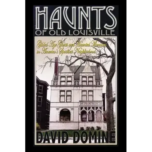 Haunts of Old Louisville: Gilded Age Ghosts and Haunted Mansions in America's Spookiest Neighborhood - Paperback | Books | Wiccan Center