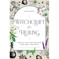 Witchcraft for Healing: Radical Self-Care for Your Mind, Body, and Spirit - Paperback | Books | Wiccan Center