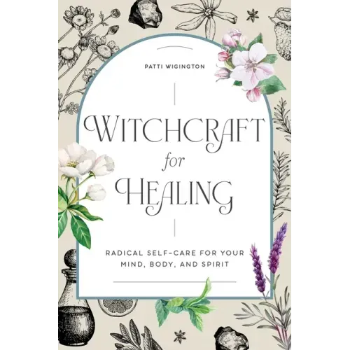 Witchcraft for Healing: Radical Self-Care for Your Mind, Body, and Spirit - Paperback | Books | Wiccan Center