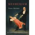 Mesmerism: Being the First Translation of Mesmer's Historic Memoire sur la Decouverte du Magnetisme Animal to Appear in English - Paperback | Books | Wiccan Center