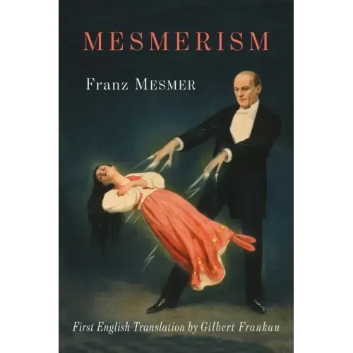 Mesmerism: Being the First Translation of Mesmer's Historic Memoire sur la Decouverte du Magnetisme Animal to Appear in English - Paperback | Books | Wiccan Center