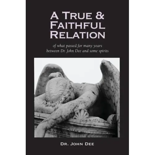 A True and Faithful Relation of What Passed for Many Years Between Dr. John Dee and Some Spirits - Paperback