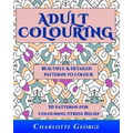 Adult Colouring - Beautiful & Detailed Patterns to Colour: 50 Colouring Patterns from Easy to Intricate - Paperback