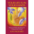 Your Life Is In Your Hands: Practical Palm Reading for Purposeful Living - Paperback