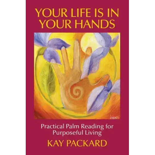 Your Life Is In Your Hands: Practical Palm Reading for Purposeful Living - Paperback