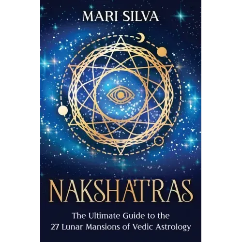 Nakshatras: The Ultimate Guide to the 27 Lunar Mansions of Vedic Astrology - Paperback | Books | Wiccan Center