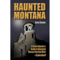 Haunted Montana: A Ghost Hunter's Guide to Haunted Places You Can Visit - If You Dare! - Paperback | Books | Wiccan Center