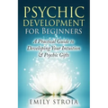 Psychic Development for Beginners: A Practical Guide to Developing Your Intuition & Psychic Gifts - Paperback