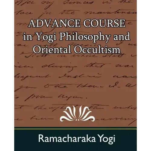 Advance Course in Yogi Philosophy and Oriental Occultism - Paperback