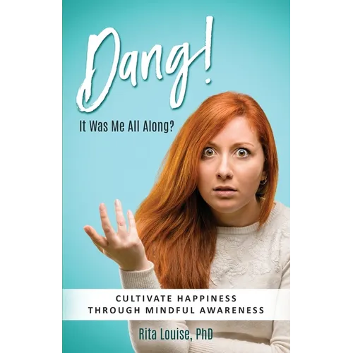 Dang! It Was Me All Along?: Cultivate Happiness Through Mindful Awareness - Paperback | Books | Wiccan Center