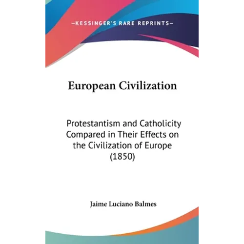 European Civilization: Protestantism and Catholicity Compared in Their Effects on the Civilization of Europe (1850) - Hardcover | Books | Wiccan Center
