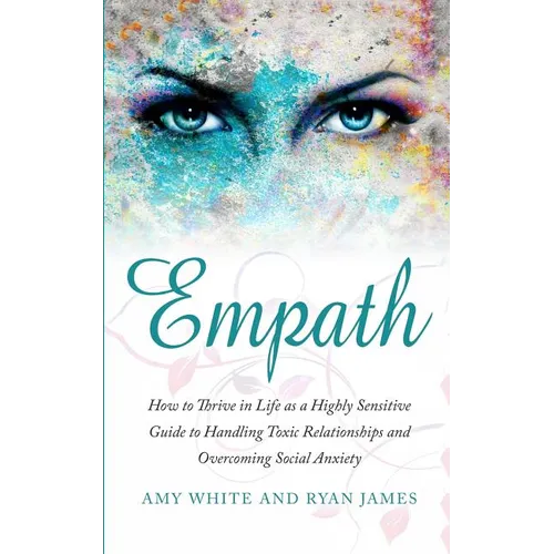Empath: How to Thrive in Life as a Highly Sensitive - Guide to Handling Toxic Relationships and Overcoming Social Anxiety (Empath Series) (Volume 3) - Paperback | Books | Wiccan Center