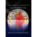 Rosicrucian Rites and Ceremonies of the Fellowship of the Rosy Cross by Founder of the Holy Order of the Golden Dawn Arthur Edward Waite - Hardcover | Books | Wiccan Center
