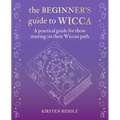 The Beginner's Guide to Wicca: A Practical Guide for Those Starting on Their Wiccan Path