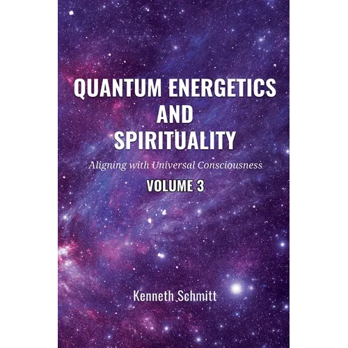 Quantum Energetics and Spirituality Volume 3: Aligning with Universal Consciousness - Paperback | Books | Wiccan Center
