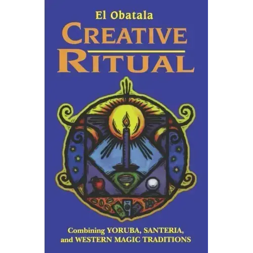Creative Ritual: Combining Yoruba, Santeria and Western Magic Traditions - Paperback | Books | Wiccan Center