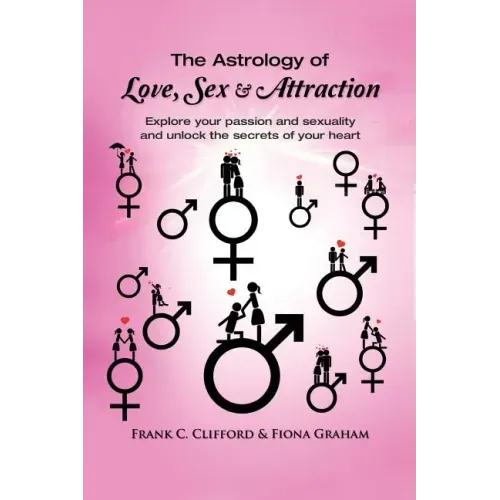 The Astrology of Love, Sex & Attraction: Explore your passion and sexuality and unlock the secrets of your heart - Paperback | Books | Wiccan Center