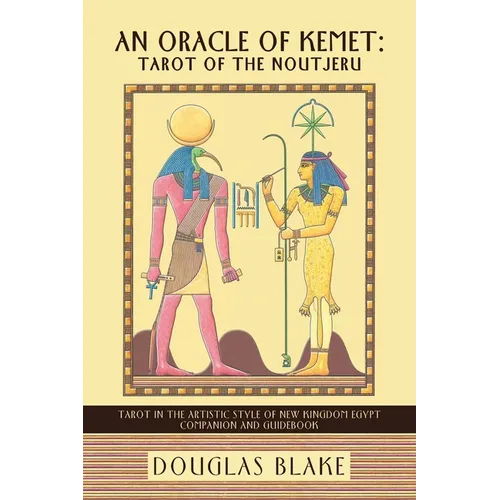 An Oracle of Kemet: Tarot of the Noutjeru: Tarot in the Artistic Style of New Kingdom Egypt Companion and Guidebook - Paperback | Books | Wiccan Center