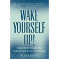 Wake Yourself Up!: How to Push Through Your Problems and Go for Your Dreams - Paperback