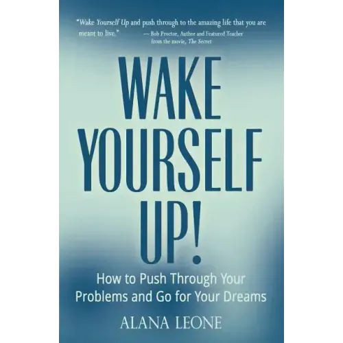 Wake Yourself Up!: How to Push Through Your Problems and Go for Your Dreams - Paperback