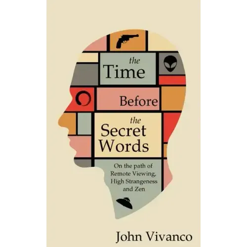 The Time Before the Secret Words: On the path of Remote Viewing, High Strangeness and Zen - Paperback | Books | Wiccan Center