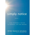 Simply Notice: Clear Awareness is the Key to Happiness, Love and Freedom - Hardcover | Books | Wiccan Center