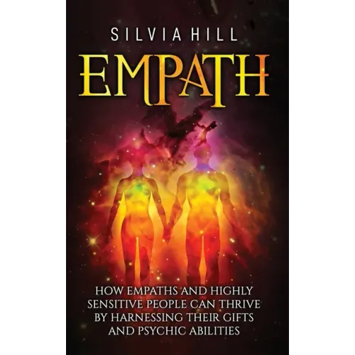 Empath: How Empaths and Highly Sensitive People Can Thrive by Harnessing Their Gifts and Psychic Abilities - Hardcover | Books | Wiccan Center