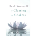 Heal Yourself by Clearing the Chakras - Paperback