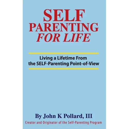 SELF-Parenting For Life: Living A Lifetime from the SELF-Parenting Point of View - Paperback | Books | Wiccan Center
