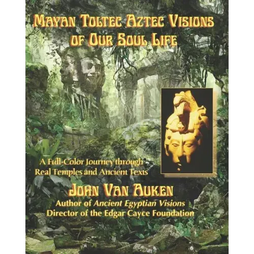 Mayan Toltec Aztec Visions of Our Soul Life - Paperback | Books | Wiccan Center