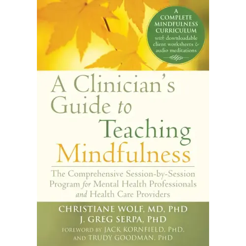 A Clinician's Guide to Teaching Mindfulness: The Comprehensive Session-By-Session Program for Mental Health Professionals and Health Care Providers - Paperback
