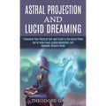 Astral Projection and Lucid Dreaming: Transcend Your Physical Self and Travel to the Astral Plane (Out-of-body Travel, Guided Meditation, Self Hypnosi - Paperback | Books | Wiccan Center