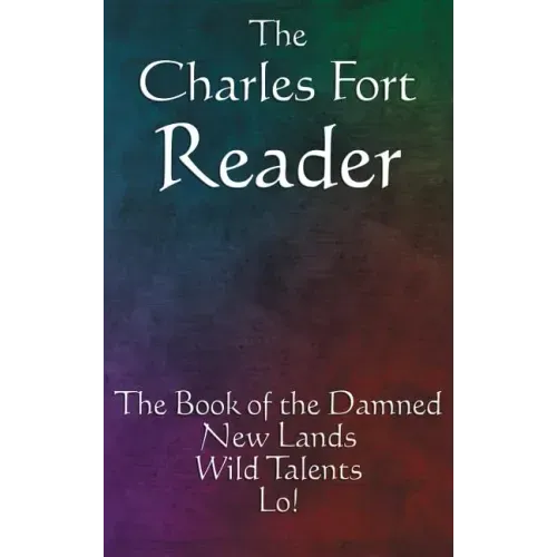 The Charles Fort Reader: The Book of the Damned, New Lands, Wild Talents, Lo! - Hardcover | Books | Wiccan Center