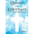 Qigong for Christians: A Christ-Centered Healing Meditation - Paperback