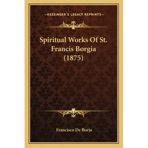 Spiritual Works Of St. Francis Borgia (1875) - Paperback | Books | Wiccan Center