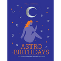 Astro Birthdays: What Your Birthdate Reveals about Your Life & Destiny - Hardcover