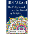 Ibn 'Arabi, The Enlightened are not bound by religion - Paperback | Books | Wiccan Center