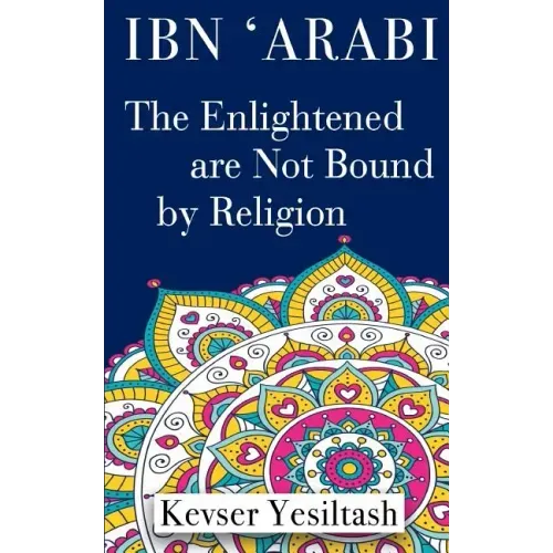 Ibn 'Arabi, The Enlightened are not bound by religion - Paperback | Books | Wiccan Center