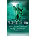 Archangelology: Raphael, Abundance Attraction Secrets, & Emerald Flame Healing Power - Hardcover | Books | Wiccan Center