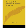 Knowledge Is The Ignorance Or Negation Of The Evil - Paperback | Books | Wiccan Center