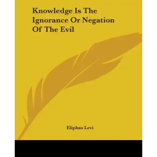 Knowledge Is The Ignorance Or Negation Of The Evil - Paperback | Books | Wiccan Center