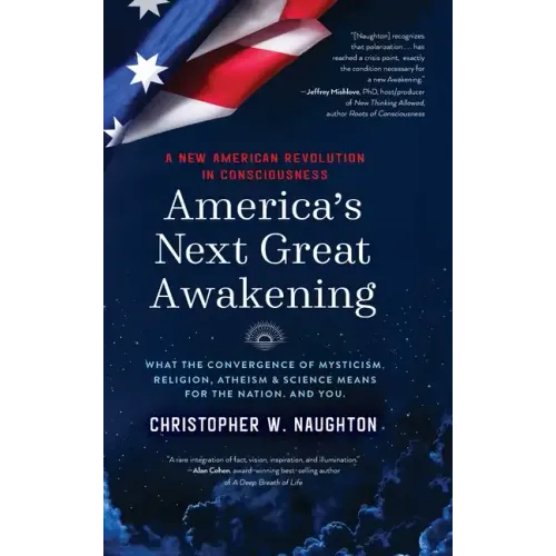 America's Next Great Awakening: What the Convergence of Mysticism, Religion, Atheism & Science Means for the Nation. And You. - Hardcover | Books | Wiccan Center