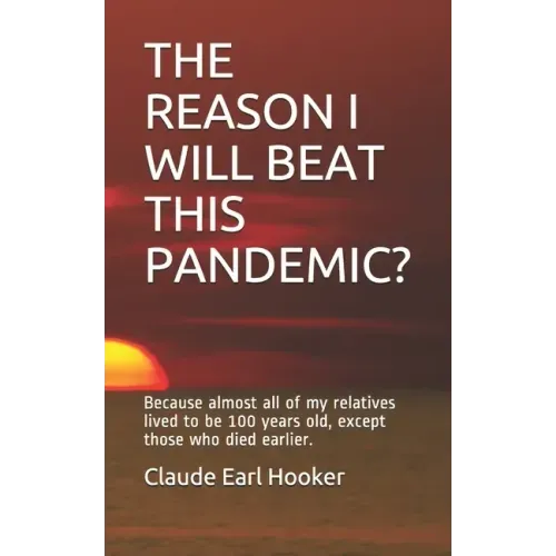 The Reason I Will Beat This Pandemic: Because almost all of my relatives lived to be 100 years old, except those who died earlier. - Paperback