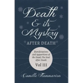 Death and its Mystery - After Death - Manifestations and Apparitions of the Dead; The Soul After Death - Volume III;With Introductory Poems by Emily D