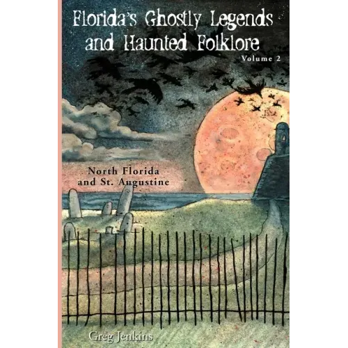 Florida's Ghostly Legends and Haunted Folklore: Volume 2: North Florida and St. Augustine - Paperback | Books | Wiccan Center